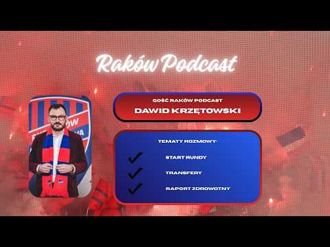 Raków Podcast GOŚĆ #11: DAWID KRZĘTOWSKI - wiceprezes RAKOWA CZĘSTOCHOWA
