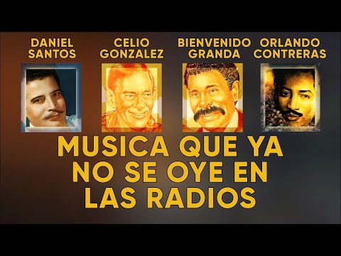 Musica Que Ya No Se Oye En Las Radios - Celio Gonzalez, Bienvenido Granda, Daniel Santos