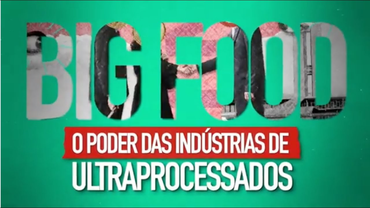 BIG FOOD: O PODER DAS INDÚSTRIAS DE ULTRAPROCESSADOS