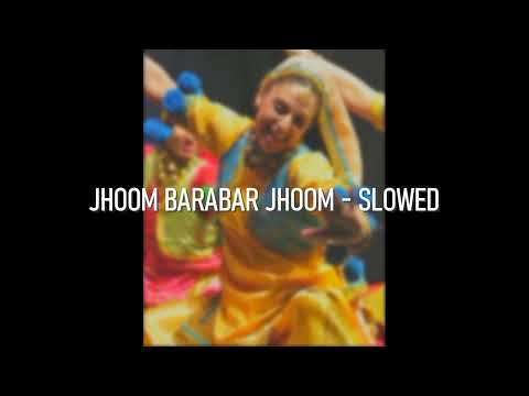 JHOOM BARABAR JHOOM - SLOWED