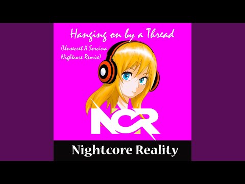 Hanging on by a Thread (Unsecret X Svrcina Nightcore Remix)