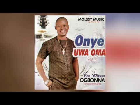 Onye Uwa Oma By Wilson Ogbonna
