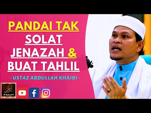 Ustaz Abdullah Khairi - PANDAI TAK SOLAT JENAZAH & BUAT TAHLIL
