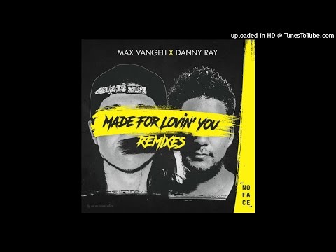 Max Vangeli x Danny Ray - Made For Lovin' You (Gaveline Remix)