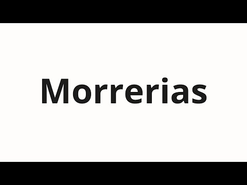 How to pronounce Morrerias