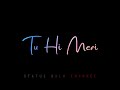 Tu Hi Meri Shab Hai Song Status Whatsapp Status