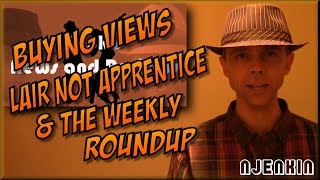 vLog : Buying Views, Lair not Apprentice & the Weekly Roundup