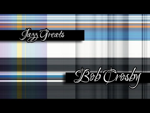 [ JAZZ GREATS |  Bob Crosby ]