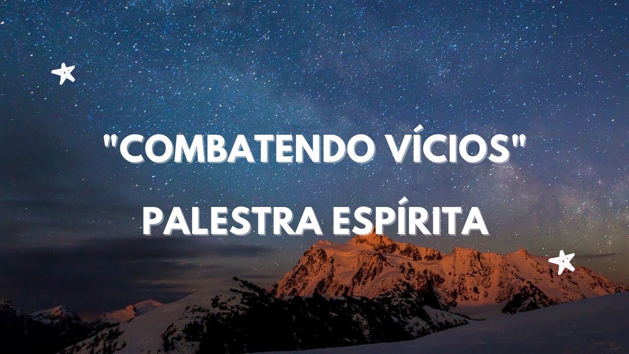 Palestra Espírita - Como vencer os vícios