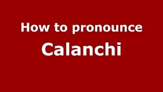 How to pronounce Calanchi