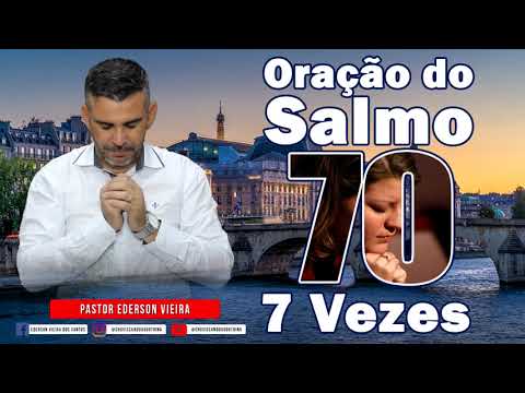 ORAÇÃO COM O SALMO 70 ESPECIAL 7 VEZES APRESSA-TE Ó DEUS AJUDA URGENTE