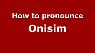 How to pronounce Onisim