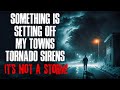 "Something Is Setting Off My Town's Tornado Alarms, It's Not A Storm" Creepypasta