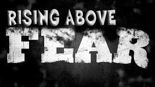Rising Above Fear