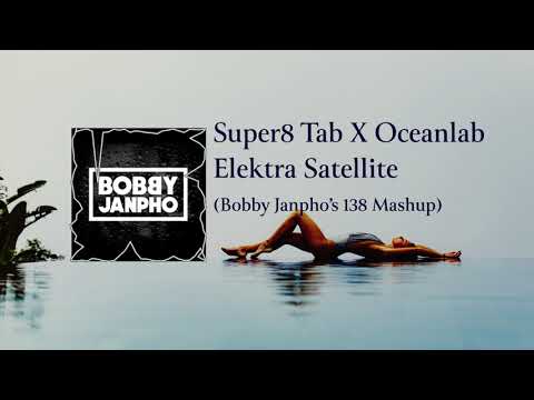 Super8 Tab X Oceanlab - Elektra Satellite (Bobby Janpho's 138 Mashup)