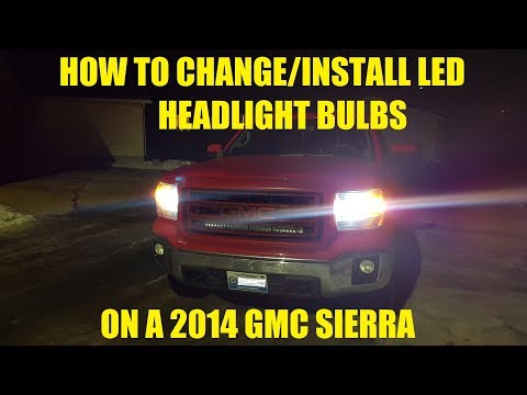 How to change/install led headlight bulbs on a 2014 GMC Sierra
