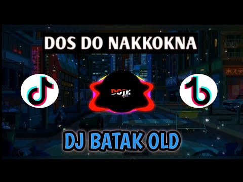 DJ DOS DO NAKKOKNA | DJ BATAK OLD VIRAL TIKTOK 2022
