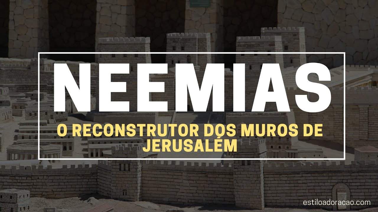 QUEM FOI NEEMIAS? A HISTÓRIA DE NEEMIAS NA BÍBLIA