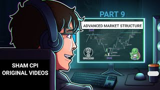 SHAM CPI ORIGINAL VIDEOS PART 9 ADVANCED MARKET STRUCTURE ICT PAID COURSES FREE 🆓