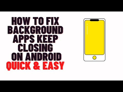 how to fix background apps keep closing on android/samsung
