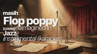 Download lagu Masih - Flop poppy (cover) Jazz reimagined | karaoke intrumental mp3