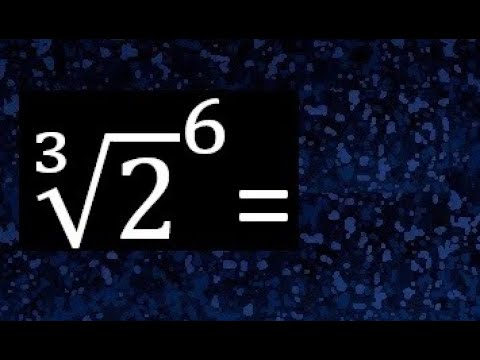 ∛2 elevado a la 6 , raiz cubica de 2 con exponente