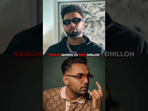Prem Dhillon Vs Navaan Sandhu