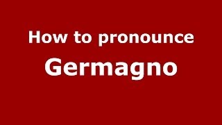 How to pronounce Germagno