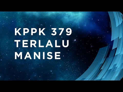 KPPK 379 - TERLALU MANISE