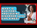 What Is Auditory Processing Disorder APD Explained Everyday Hearing Help