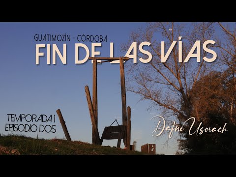 DAFNE USORACH - VERSIONES VIVAS - TEMP 1  "Pueblos" - EPISODIO 2: "FIN DE LAS VIAS" GUATIMOZÍN