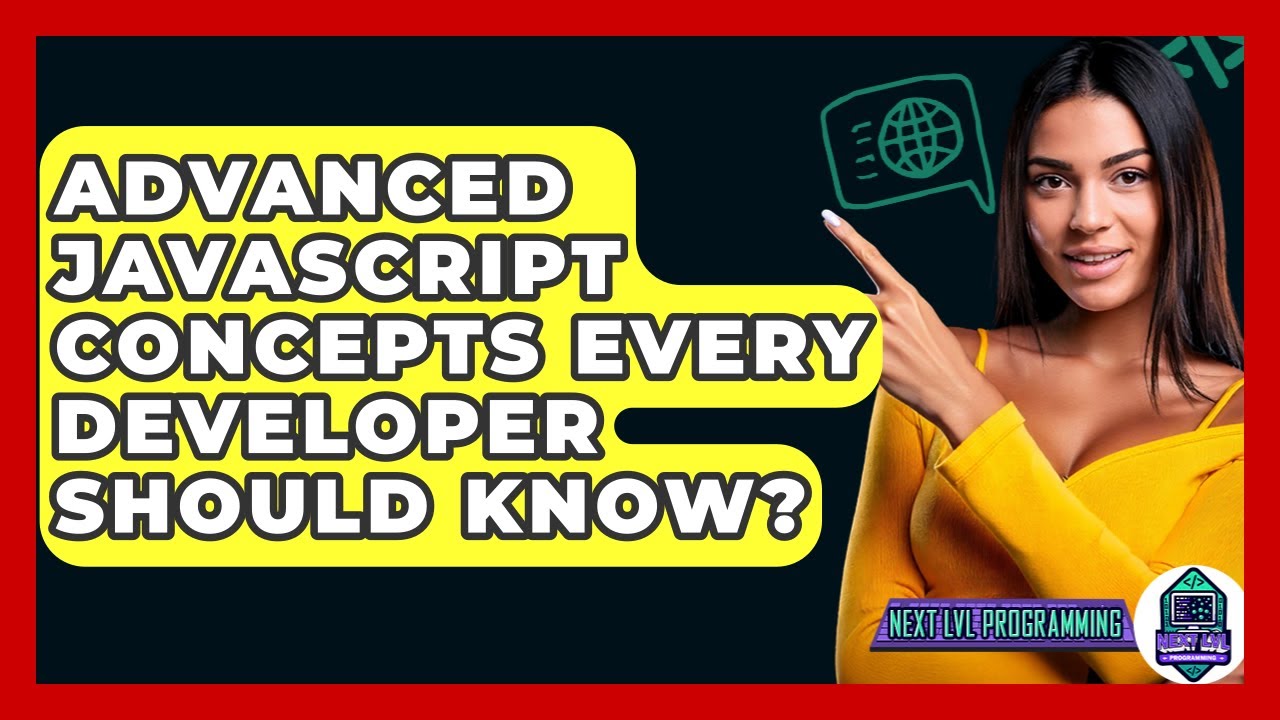 Advanced JavaScript Concepts Every Developer Should Know? - Next LVL Programming