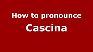How to pronounce Cascina