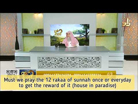 Must we pray 12 rakahs of sunnah once or everyday to get reward of house in Paradise Assim al hakeem