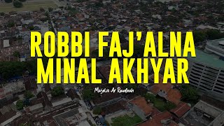 Download lagu ROBBI FAJ'ALNA MINAL AKHYAR | Majelis Ar Raudhah | Lirik & Terjemah mp3
