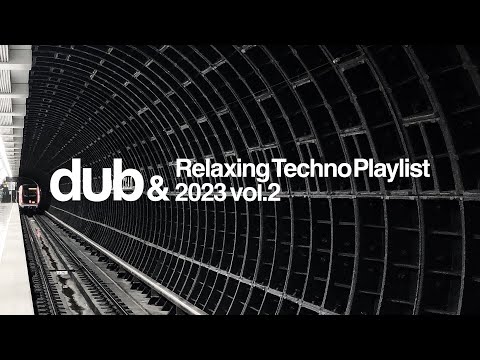Dub & Relaxing Techno Playlist 2023 Vol.2