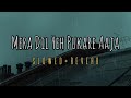 Mera Dil Yeh Pukare Aaja Maratab Ali Slowed And Reverb Old Song Rajeshsingh 100 M