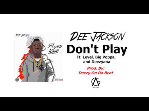 Dee Jackson ft. Level, Big Poppa, Deezyana - Don't Play (Prod.  by Deezy On Da Beat)