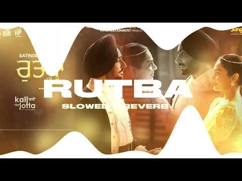 Rutba [ Slowed + Reverb ] | Satinder Sartaaj | Kali Jotta - The Lofi Media