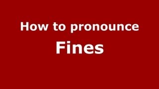 How to pronounce Fines