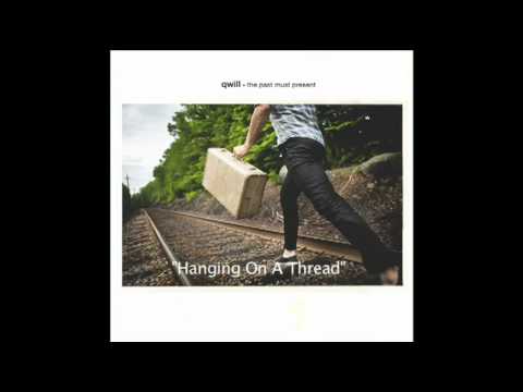 Qwill - Hanging On A Thread - The Past Must Present