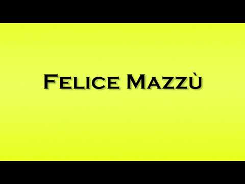 Pronunciation of Felice Mazzu