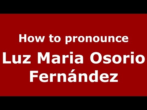 How to pronounce Luz Maria Osorio Fernández (Colombian Spanish/Colombia)  - PronounceNames.com