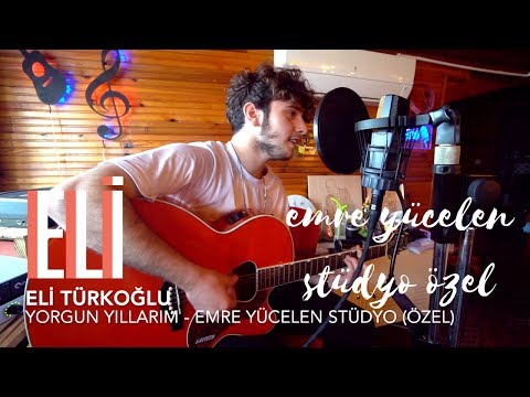 Eli Türkoğlu - Yorgun Yıllarım (Emre Yücelen Stüdyo Özel)