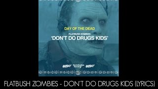 Flatbush ZOMBiES - Don&#39;t Do Drugs Kids (Lyrics)