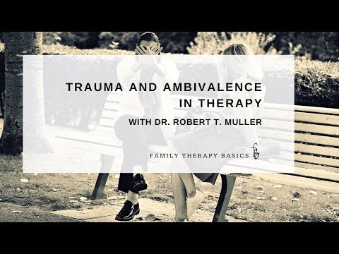 Trauma and Ambivalence in Therapy, with Dr. Robert T. Muller