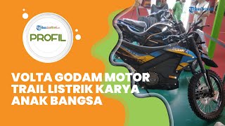 Profil Volta Godam, Motor Trail Listrik Karya Anak Bangsa yang Bakal Diproduksi Sebanyak 25 Unit