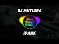 DJ MUTIARA IPANK DJ TERBARU FULL BASS VIRAL TIKTOK