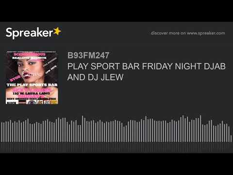 PLAY SPORT BAR FRIDAY NIGHT DJAB AND DJ JLEW