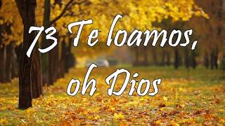Himno 73 - Te loamos, oh Dios